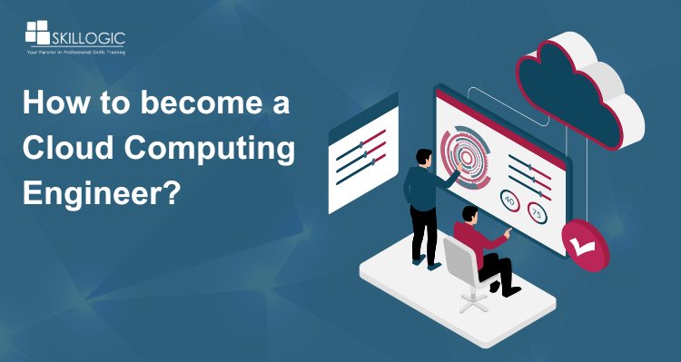 How to Become a Cloud Computing Engineer?