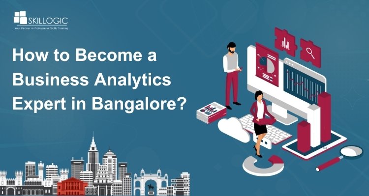 How to Become a Business Analytics Expert in Bangalore?
