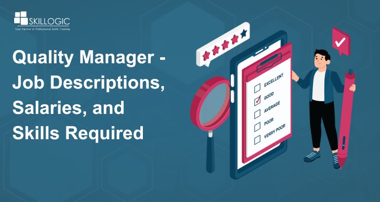 Quality Manager - Job Descriptions, Salaries, and Skills Required