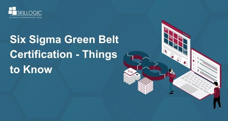 Six Sigma Green Belt Certification - Things to Know