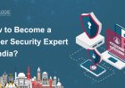 How to Become a Cyber Security Expert in India?