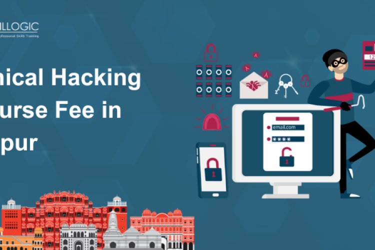 How Much Is The Ethical Hacking Course Fee In Jaipur? - Bangalore