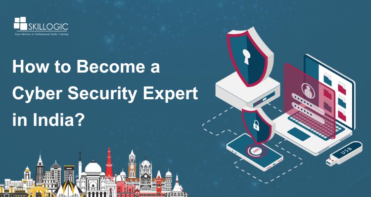 How to Become a Cyber Security Expert in India?