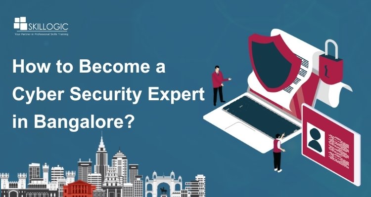 How to Become a Cyber Security Expert in Bangalore?