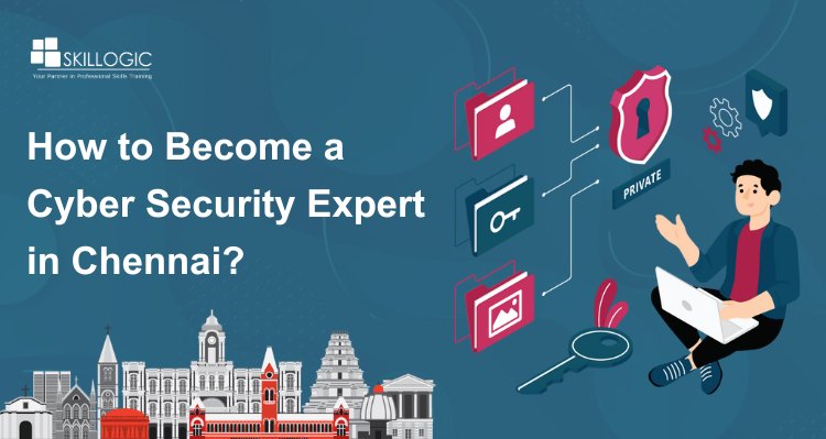 How to Become a Cyber Security Expert in Chennai?
