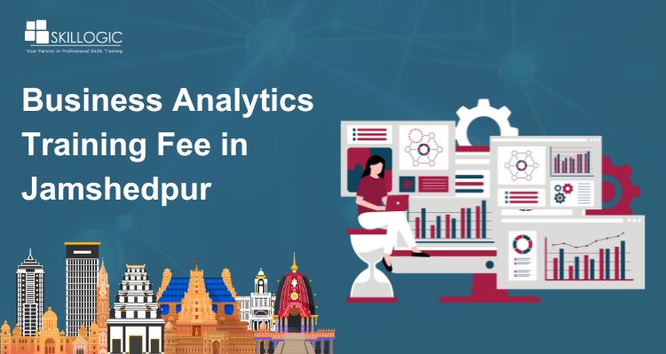 How much is the Business Analytics Training Fee in Jamshedpur?