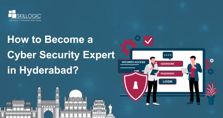 How to Become a Cyber Security Expert in Hyderabad?