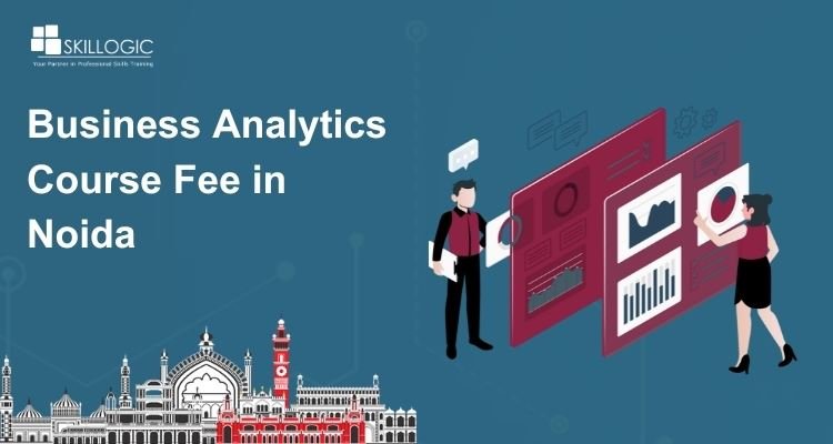 How much is the Business Analytics Course fee in Noida