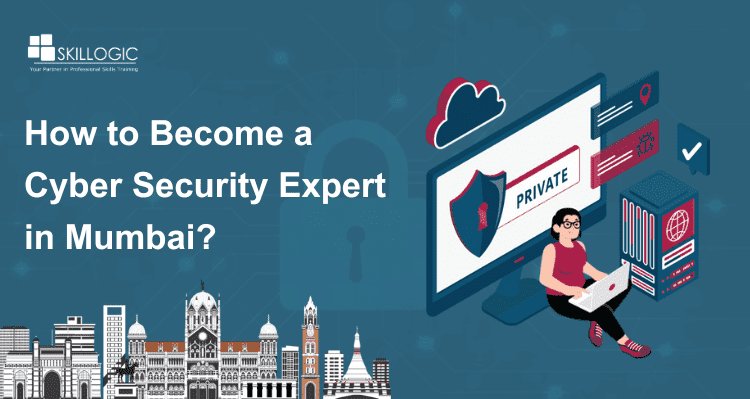 How to Become a Cyber Security Expert in Mumbai?