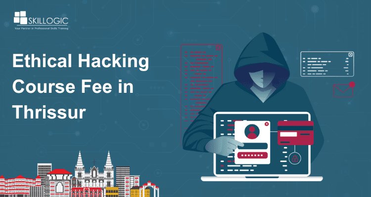 How much is the Ethical Hacking Course Fee in Thrissur?