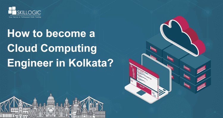 How to Become a Cloud Computing Engineer in Kolkata?
