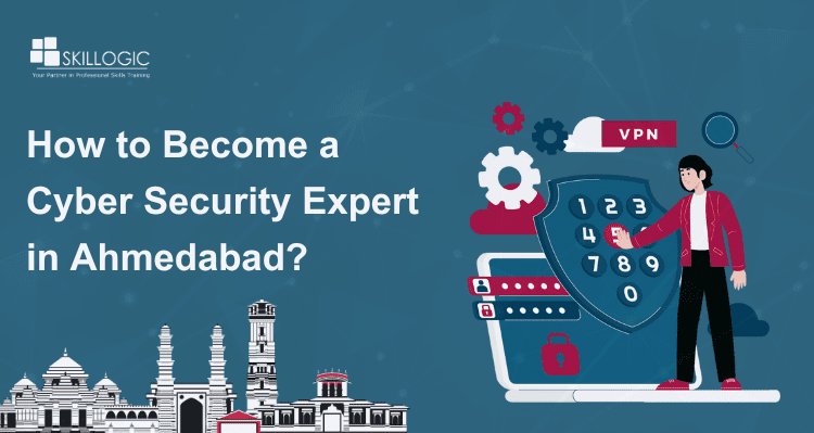 How to Become a Cyber Security Expert in Ahmedabad?