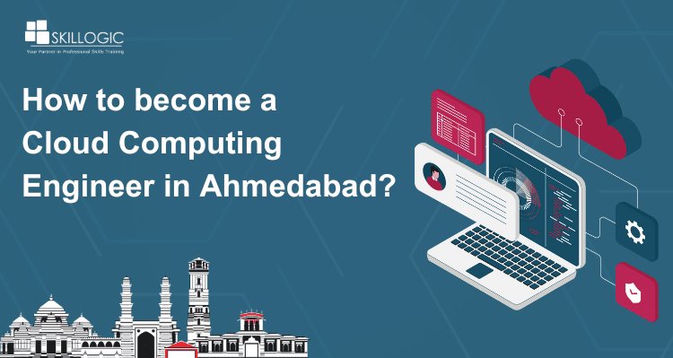 How to become a Cloud Computing Engineer in Ahmedabad?