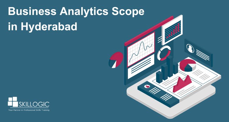 Business Analytics Scope in Hyderabad