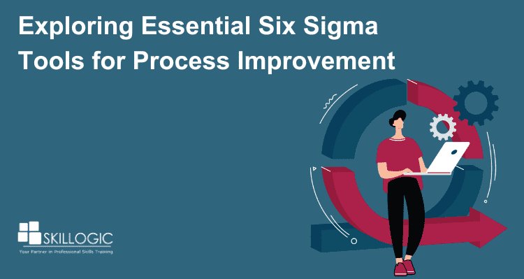 Exploring Essential Six Sigma Tools for Process Improvement