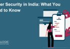Cyber Security in India: What You Need to Know