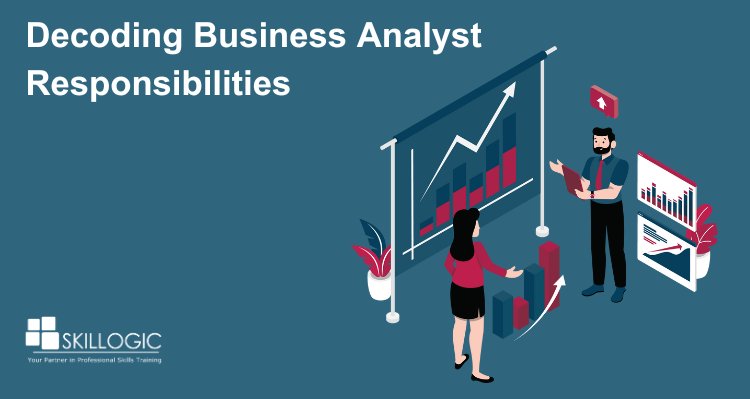 Decoding Business Analyst Responsibilities