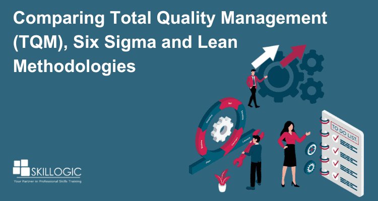 Comparing Total Quality Management (TQM), Six Sigma, and Lean Methodologies