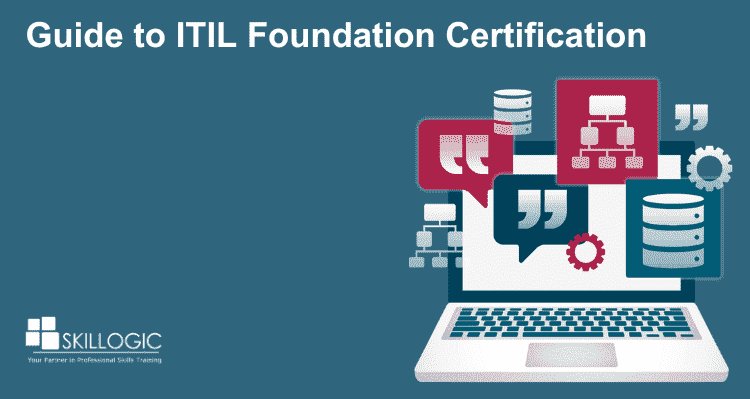 A Comprehensive Guide to Obtaining the ITIL Foundation Certification