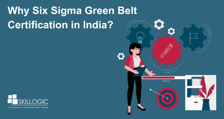 Why Six Sigma Green Belt Certification in India?