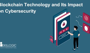 Blockchain Technology and Its Impact on Cybersecurity