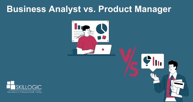 Understanding the Distinctions: Business Analyst vs. Product Manager