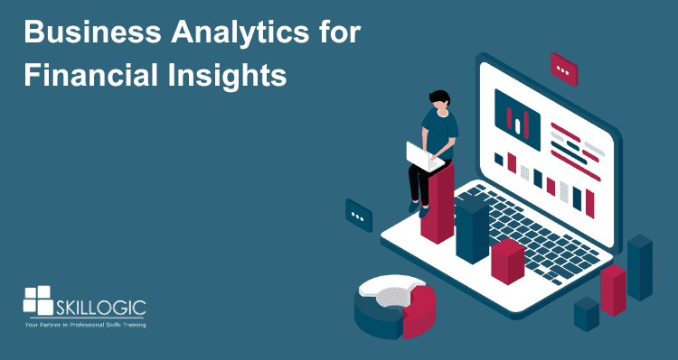 Business Analytics for Financial Insights: Transforming Finance Operations