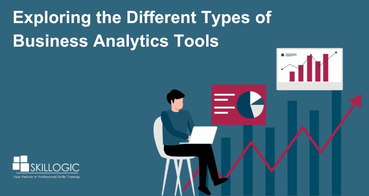 Exploring Different Types of Business Analytics Tools