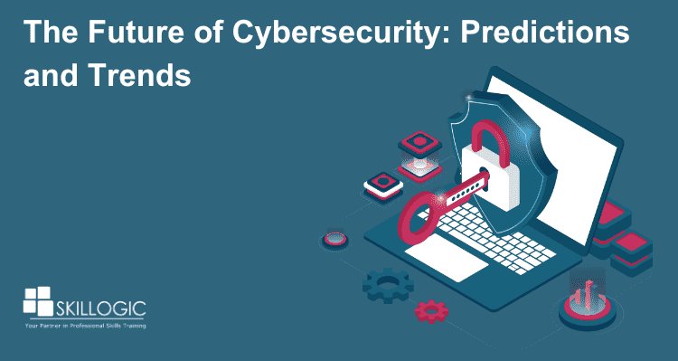 The Future of Cybersecurity: Predictions and Trends