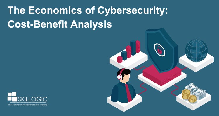 The Economics of Cybersecurity: Cost-Benefit Analysis