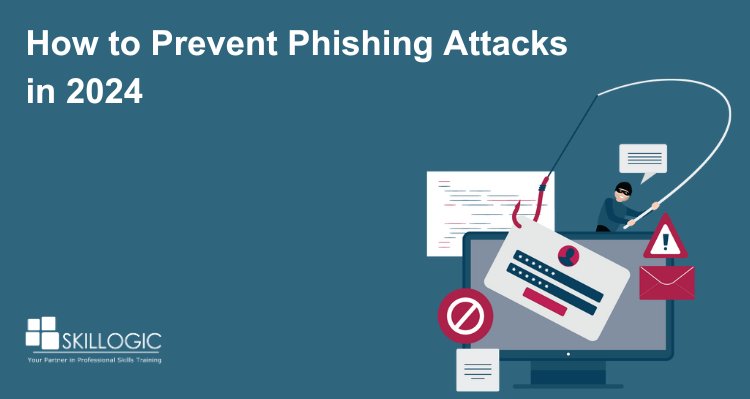 How to Prevent Phishing Attacks: Best Practices for 2024