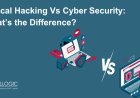 Ethical Hacking vs Cyber Security: What’s the Difference?