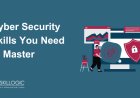 Top Cyber Security Skills You Need to Master