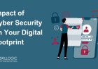 The Impact of Cyber Security on Your Digital Footprint