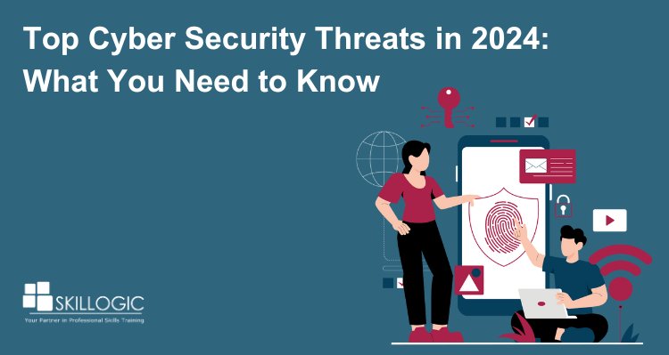 Top Cybersecurity Threats in 2024: What You Need to Know