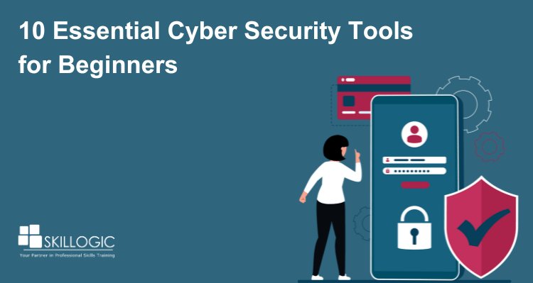 10 Essential Cyber Security Tools for Beginners