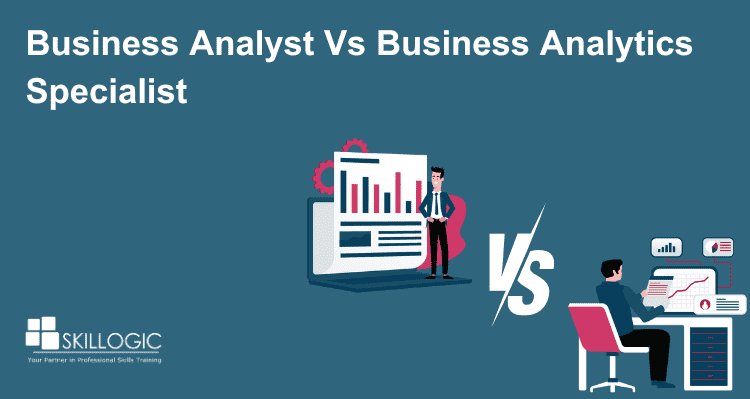 Comparing Business Analysts and Business Analytics Specialists