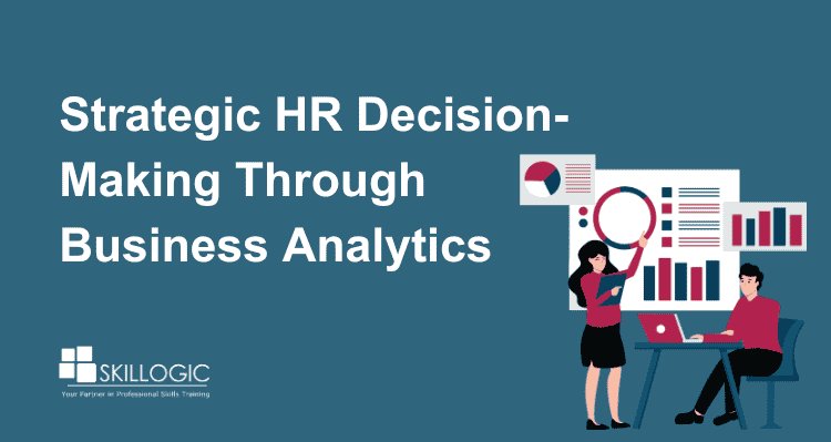 Strategic HR Decision-Making Through Business Analytics