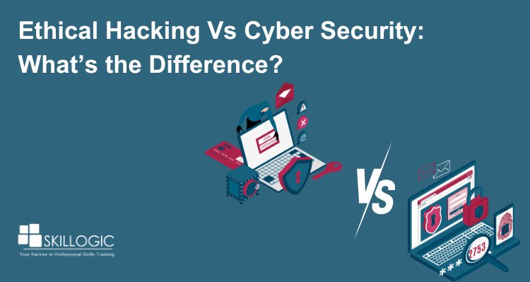 Ethical Hacking vs Cyber Security: What’s the Difference?