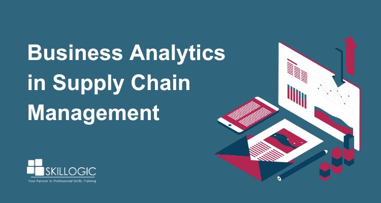 Business Analytics in Supply Chain Management