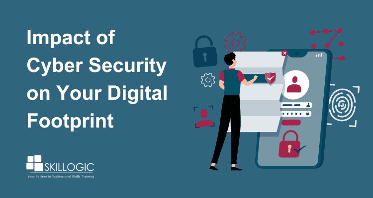 The Impact of Cyber Security on Your Digital Footprint