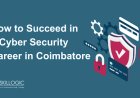 How to Succeed in a Cybersecurity Career in Coimbatore: Skills, Salaries, and Insights