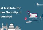 How to Choose Best Institute for Cyber Security in Hyderabad