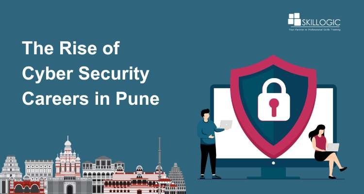 The Rise of Cyber Security Careers in Pune: What You Need to Know