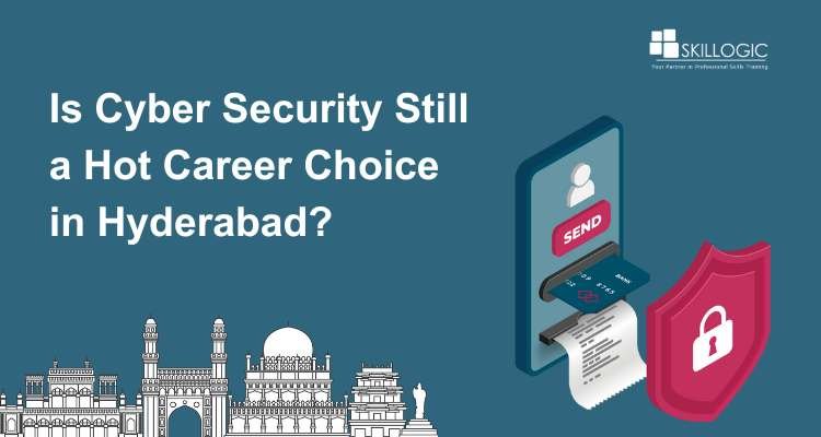 Is Cyber Security Still a Hot Career Choice in Hyderabad