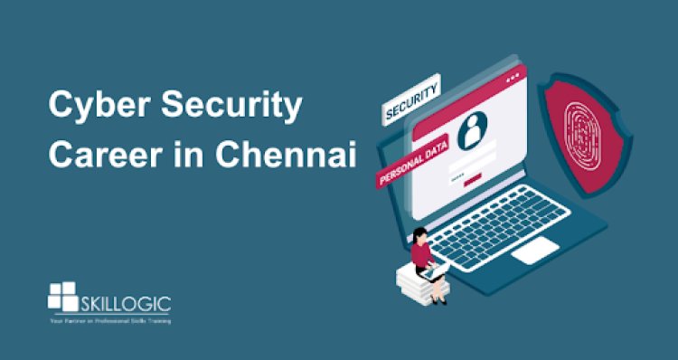 Building a Cyber Security Career in Chennai: Key Skills, Salaries, and Tips