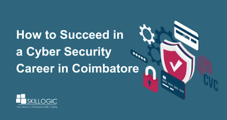 How to Succeed in a Cybersecurity Career in Coimbatore: Skills, Salaries, and Insights