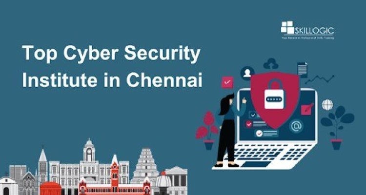 Tips for Selecting the Top Cyber Security Institute in Chennai