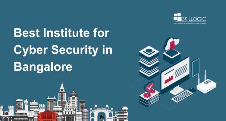 How to Choose the Best Institute for Cyber Security in Bangalore?