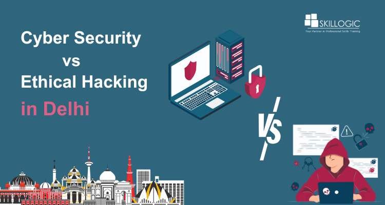 Cyber Security vs Ethical Hacking: The Ideal Tech Career in Delhi for You